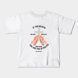 If you believe you will receive whatever you ask for in prayer Kids T-Shirt